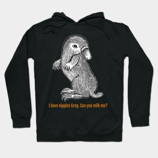 I Have Nipples, Greg. Can You Milk Me? Hoodie